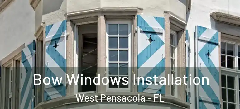  Bow Windows Installation West Pensacola - FL