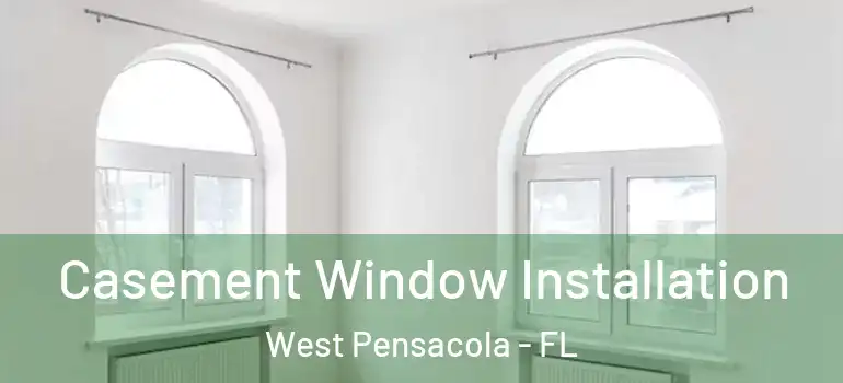  Casement Window Installation West Pensacola - FL