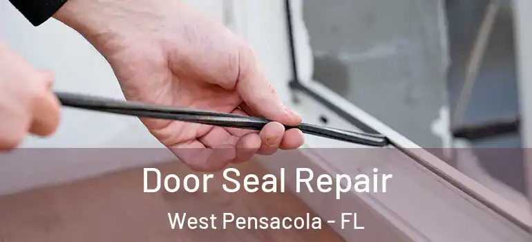 Door Seal Repair West Pensacola - FL