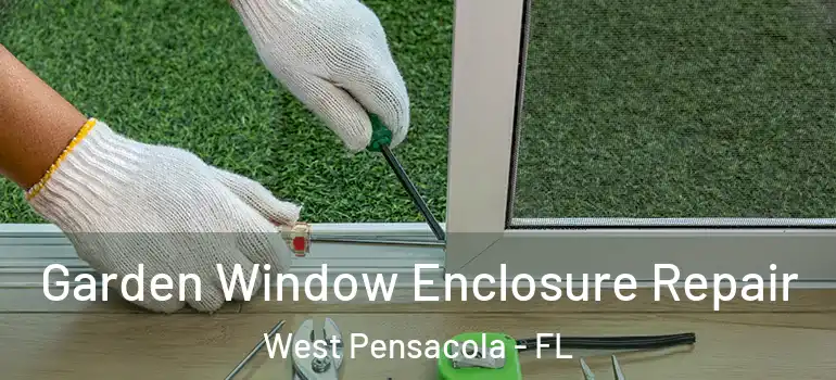  Garden Window Enclosure Repair West Pensacola - FL