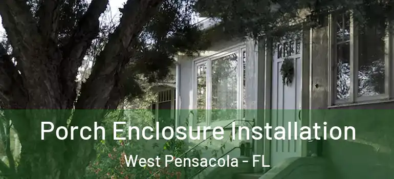  Porch Enclosure Installation West Pensacola - FL