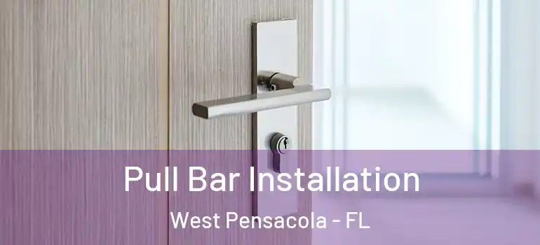  Pull Bar Installation West Pensacola - FL