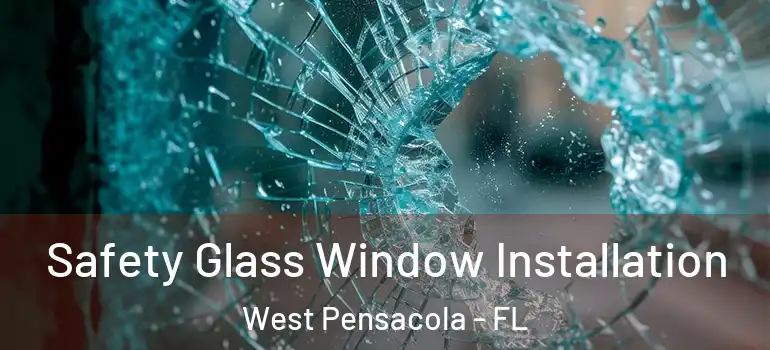  Safety Glass Window Installation West Pensacola - FL