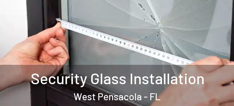  Security Glass Installation West Pensacola - FL