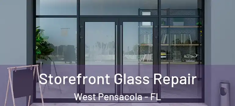  Storefront Glass Repair West Pensacola - FL