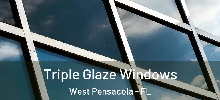  Triple Glaze Windows West Pensacola - FL