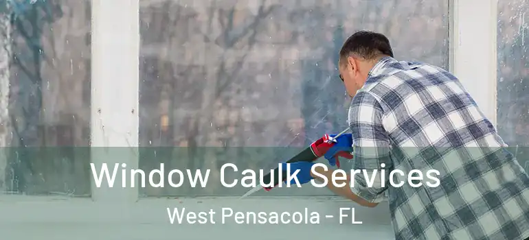  Window Caulk Services West Pensacola - FL