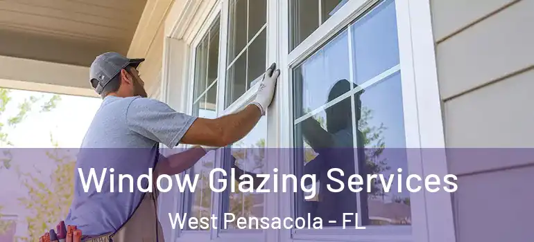 Window Glazing Services West Pensacola - FL