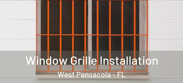 Window Grille Installation West Pensacola - FL