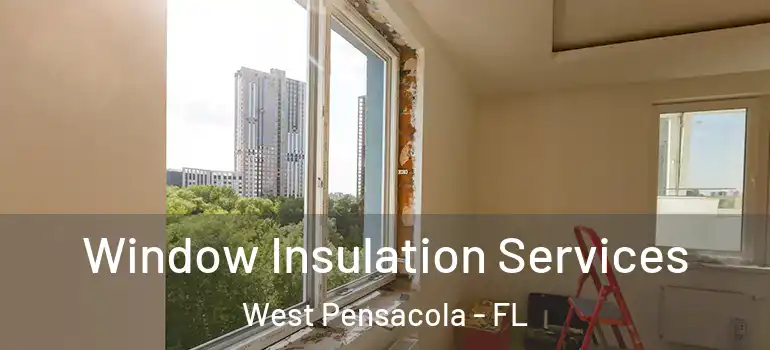  Window Insulation Services West Pensacola - FL