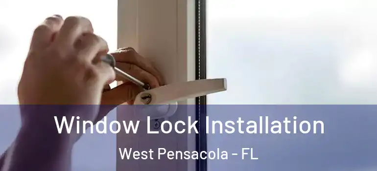  Window Lock Installation West Pensacola - FL