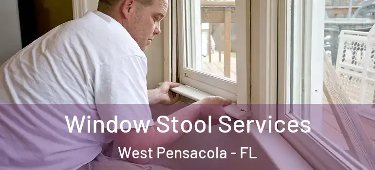  Window Stool Services West Pensacola - FL